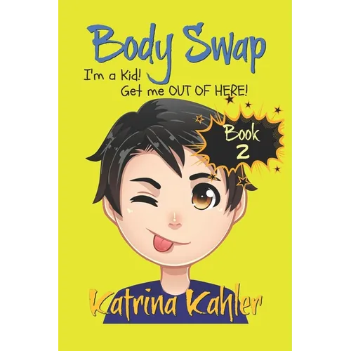 Books for Kids 9-12: BODY SWAP - Book 2: I'm a Kid! Get Me Out of Here!!! (A very funny book for boys and girls)
