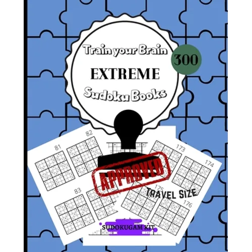 Train Your Brain EXTREME Sudoku Books 300: For Adults Solutions Included - 300 EXTREME Sudoku Puzzles for Adults and Skilled Kids - PERFECT TRAVEL SIZ