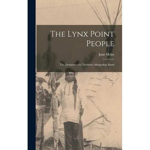 The Lynx Point People: the Dynamics of a Northern Athapaskan Band