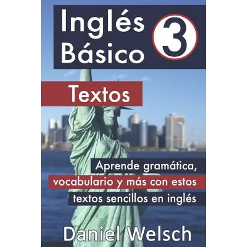 Inglés Básico 3: Textos: Aprende gramática, vocabulario y más con estos textos sencillos en inglés