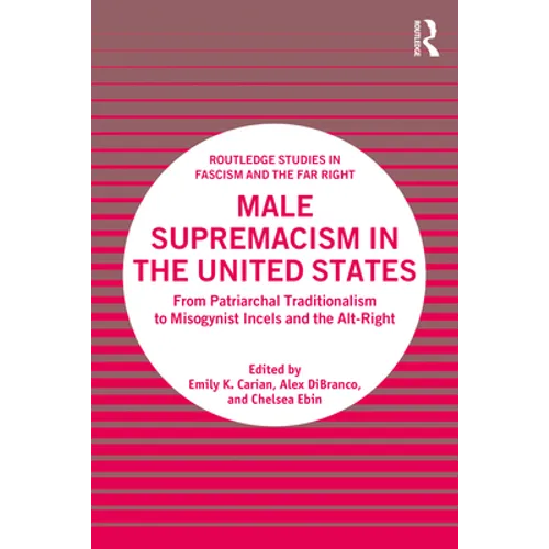 Male Supremacism in the United States: From Patriarchal Traditionalism to Misogynist Incels and the Alt-Right
