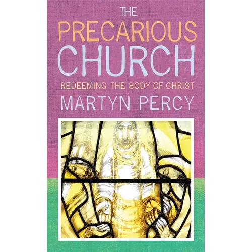 The Precarious Church: Redeeming the Body of Christ