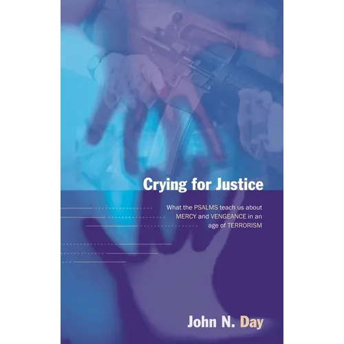 Crying for Justice: What the Psalms Teach Us about Mercy and Vengeance in an Age of Terrorism