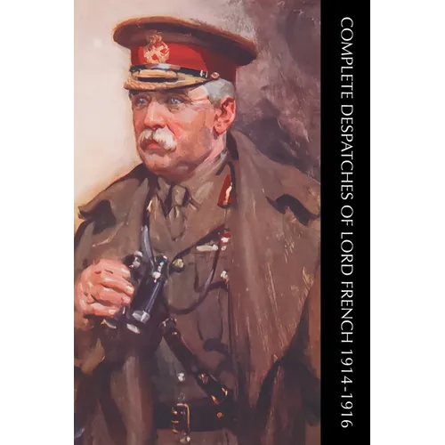 Complete Despatches of Lord French 1914-1916