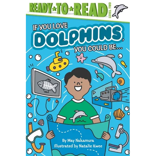 If You Love Dolphins, You Could Be...: Ready-To-Read Level 2