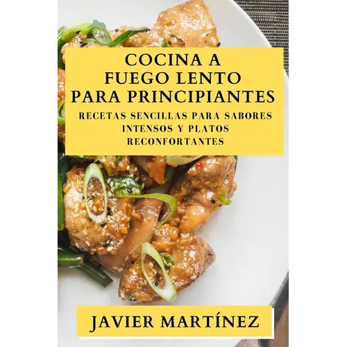Cocina a Fuego Lento para Principiantes: Recetas Sencillas para Sabores Intensos y Platos Reconfortantes
