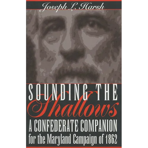 Sounding the Shallows: A Confederate Compendium for the Maryland Campaign of 1862