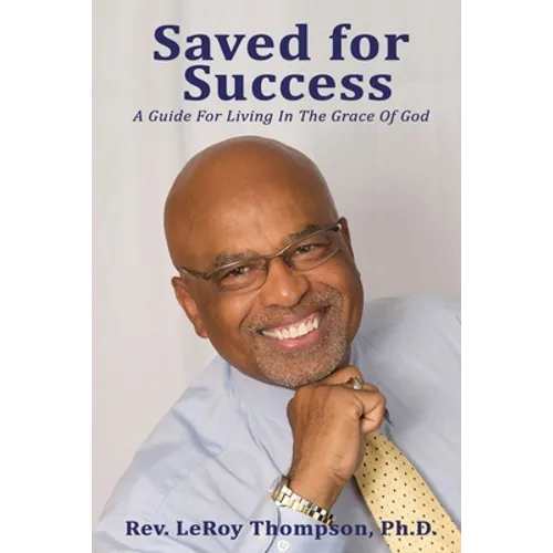 Saved for Success: A Guide For Living In The Grace Of God