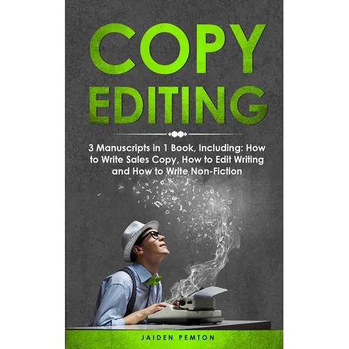 Copy Editing: 3-in-1 Guide to Master Copyediting, Copywriting, Writing Editing, Non-Fiction Writing & Edit Copy