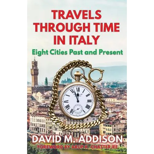 Travels Through Time in Italy: Eight Cities Past and Present