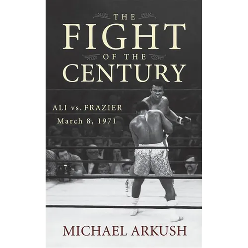The Fight of the Century: Ali vs. Frazier March 8, 1971 - Paperback