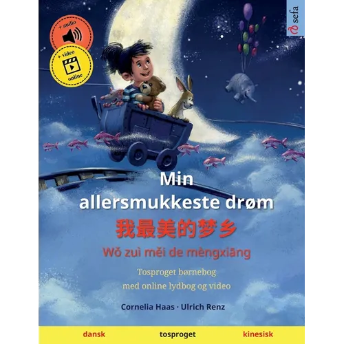 Min allersmukkeste drøm - 我最美的梦乡 (dansk - kinesisk): Tosproget børnebog, fra 2-3 år, med lydbog og video