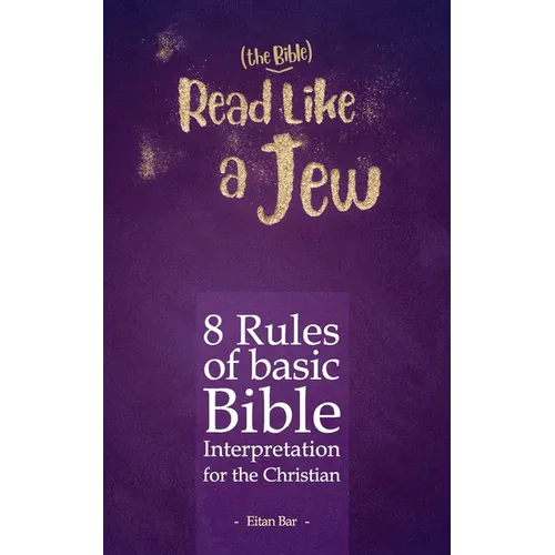 Read Like a Jew: 8 Rules of Basic Bible Interpretation for the Christian