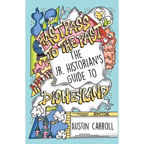 Fastpass to the Past: The Jr. Historian's Guide to Disneyland