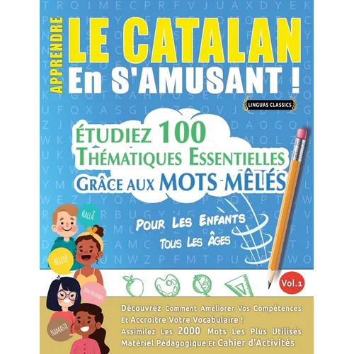 Apprendre Le Catalan En s'Amusant - Pour Les Enfants: Tous Les Âges - Étudiez 100 Thématiques Essentielles Grâce Aux Mots Mêlés - Vol.1