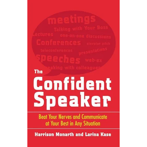 The Confident Speaker: Beat Your Nerves and Communicate at Your Best in Any Situation