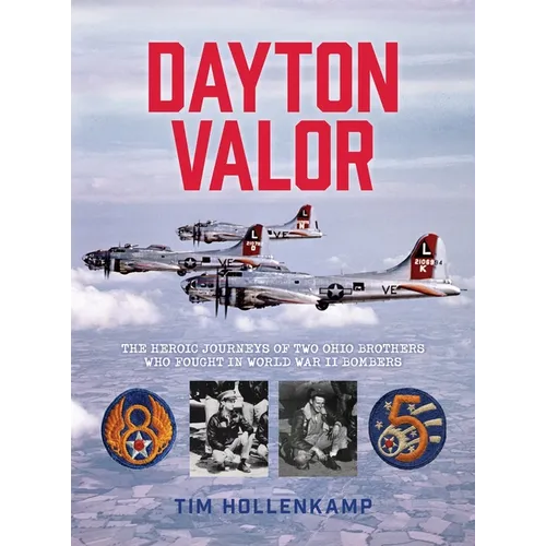 Dayton Valor: The Heroic Journeys of Two Ohio Brothers Who Fought in World War II Bombers