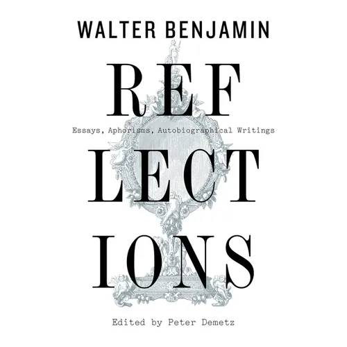 Reflections: Essays, Aphorisms, Autobiographical Writings