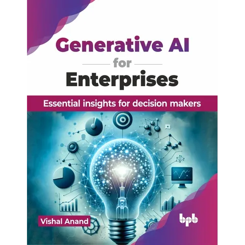 Generative AI for Enterprises: Essential insights for decision makers (English Edition)