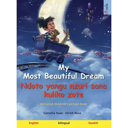 My Most Beautiful Dream - Ndoto yangu nzuri sana kuliko zote (English - Swahili): Bilingual children's picture book, with audiobook for download