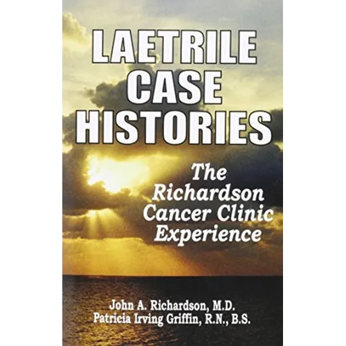Laetrile Case Histories; The Richardson Cancer Clinic Experience