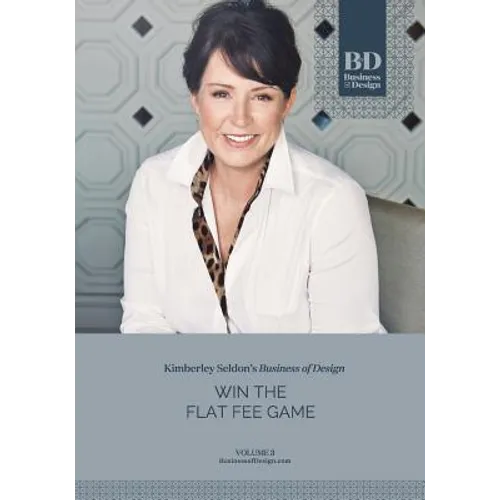 Business of Design: Volume 3: Win the Flat Fee Game