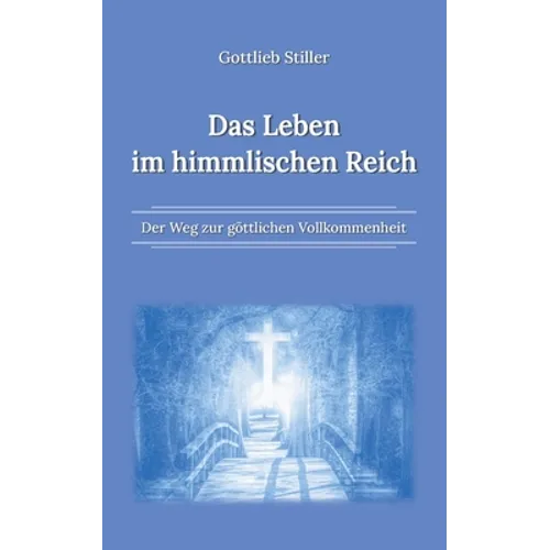 Das Leben im himmlischen Reich: Der Weg zur göttlichen Vollkommenheit - Paperback
