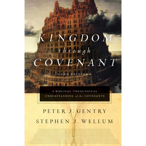 Kingdom Through Covenant: A Biblical-Theological Understanding of the Covenants (Second Edition)