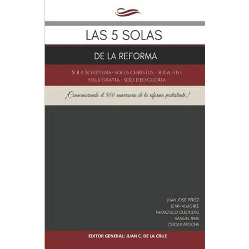Las 5 Solas de la Reforma: Sola Scriptura - Solus Christus - Sola Fide - Sola Gratia - Soli Deo Gloria