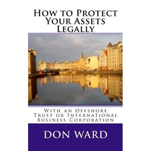 How to Protect Your Assets: Legally protect assets with an Offshore Trust