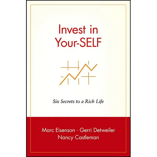 Invest in Your-Self: Six Secrets to a Rich Life