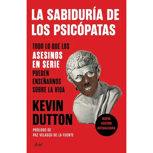 La Sabiduría de Los Psicópatas: Todo Lo Que Los Asesinos En Serie Pueden Enseñarnos Sobre La Vida