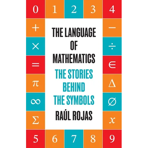 The Language of Mathematics: The Stories Behind the Symbols
