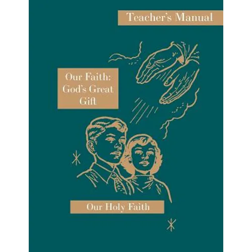 Our Faith: God's Great Gift: Teacher's Manual: Our Holy Faith Series