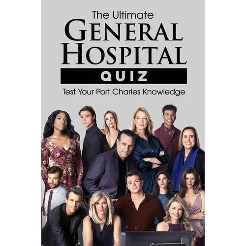 The Ultimate General Hospital Quiz: Test Your Port Charles Knowledge