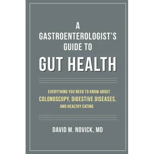 A Gastroenterologist's Guide to Gut Health