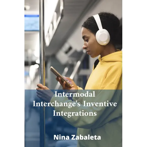Intermodal Interchange's Inventive Integrations: Linking Diverse Transportation Systems Globally