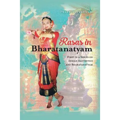 Rasas in Bharatanatyam: First in a Series on Indian Aesthetics and Bharatanatyam