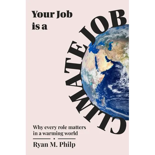 Your Job is a Climate Job: Why Every Role Matters in a Warming World