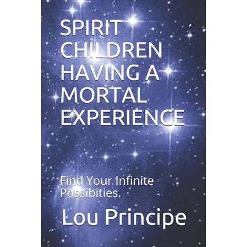 Spirit Children Having a Mortal Experience: Philosophy of Man vs. Philosophy of God