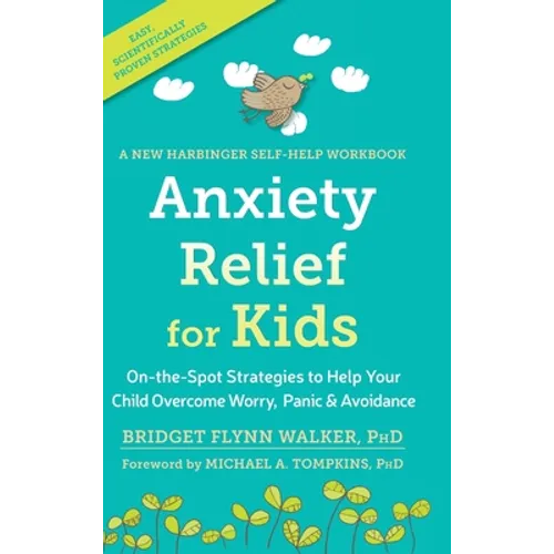 Anxiety Relief for Kids: On-the-Spot Strategies to Help Your Child Overcome Worry, Panic, and Avoidanc - Hardcover
