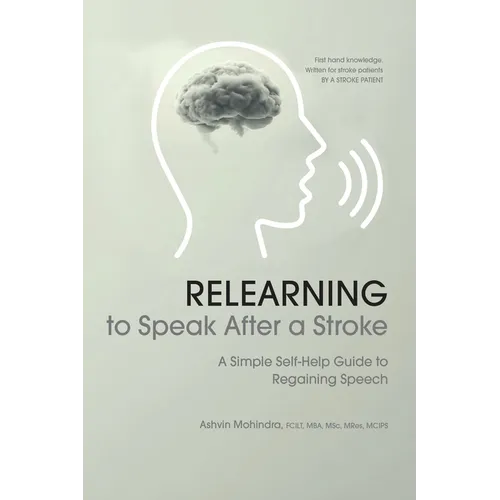 Relearning to Speak After a Stroke: A Simple Self - Help Guide to Regaining Speech