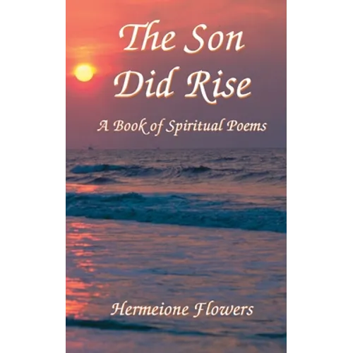 The Son Did Rise: A Book of Spiritual Poetry