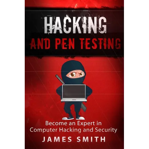 Hacking and Pen Testing: Become an Expert in Computer Hacking and Security