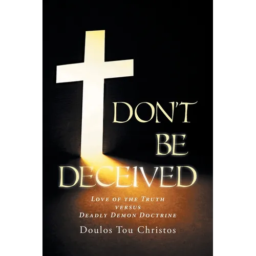 Don't Be Deceived: Love of the Truth versus Deadly Demon Doctrine