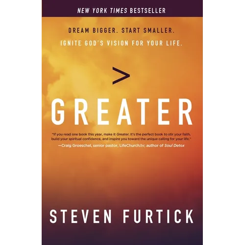 Greater: Dream Bigger. Start Smaller. Ignite God's Vision for Your Life.