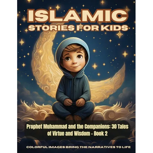 Islamic Stories For Kids - Prophet Muhammad and the Companions: 30 Tales of Virtue and Wisdom - Book 2