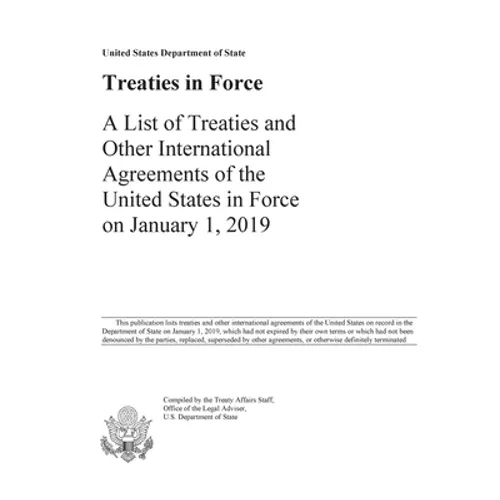 Treaties in Force 2019: A List of Treaties and Other International Agreements of the United States in Force on January 1, 2019