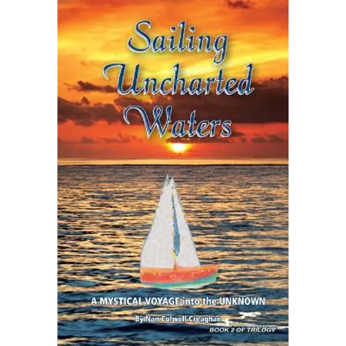Sailing Uncharted Waters (Volume 2): A Mystical Voyage into the Unknown