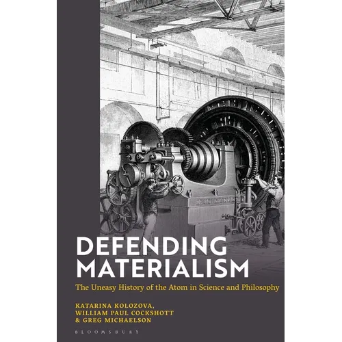 Defending Materialism: The Uneasy History of the Atom in Science and Philosophy